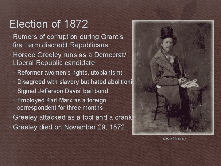 Election of 1872 • Rumors of corruption during Grant’s first term discredit Republicans •
