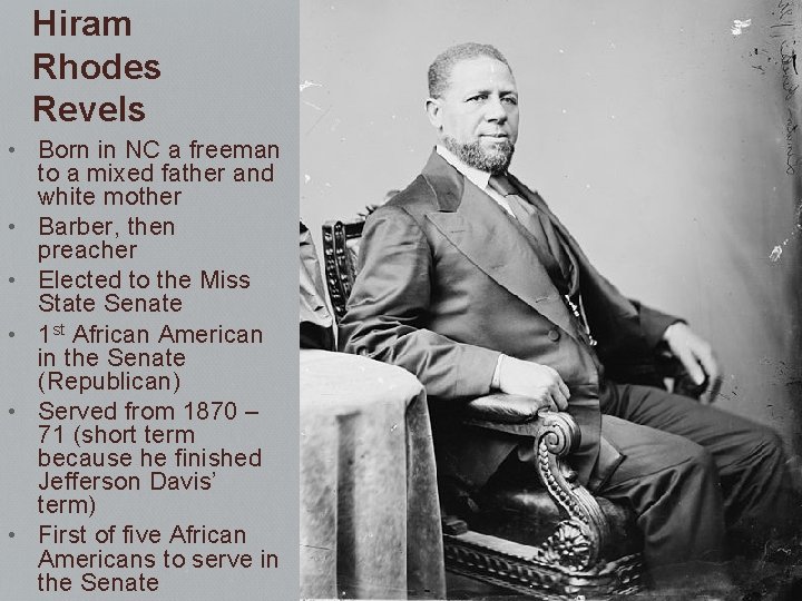 Hiram Rhodes Revels • Born in NC a freeman to a mixed father and