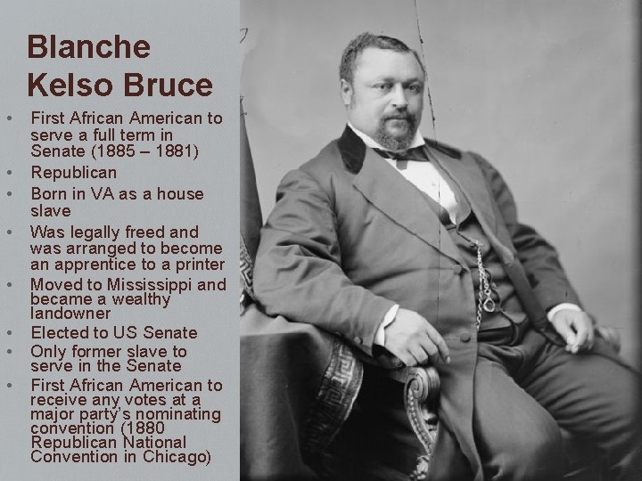 Blanche Kelso Bruce • • First African American to serve a full term in