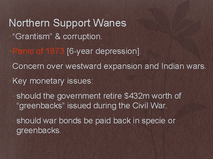 Northern Support Wanes • “Grantism” & corruption. • Panic of 1873 [6 -year depression].