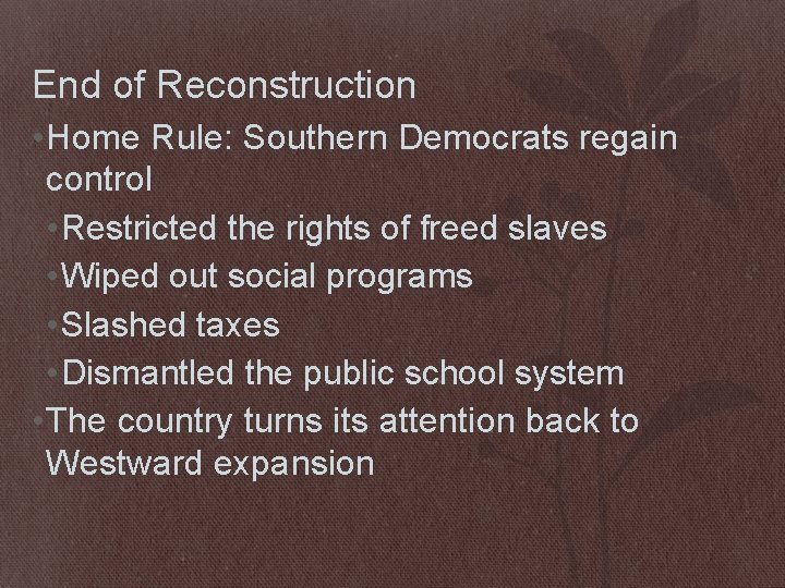 End of Reconstruction • Home Rule: Southern Democrats regain control • Restricted the rights