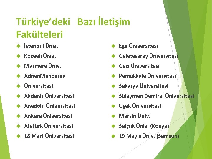 Türkiye’deki Bazı İletişim Fakülteleri İstanbul Üniv. Ege Üniversitesi Kocaeli Üniv. Galatasaray Üniversitesi Marmara Üniv.