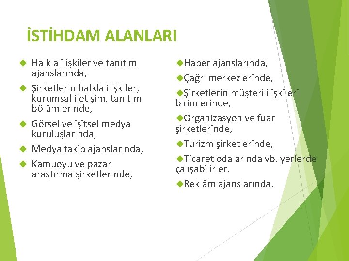 İSTİHDAM ALANLARI Halkla ilişkiler ve tanıtım ajanslarında, Şirketlerin halkla ilişkiler, kurumsal iletişim, tanıtım bölümlerinde,