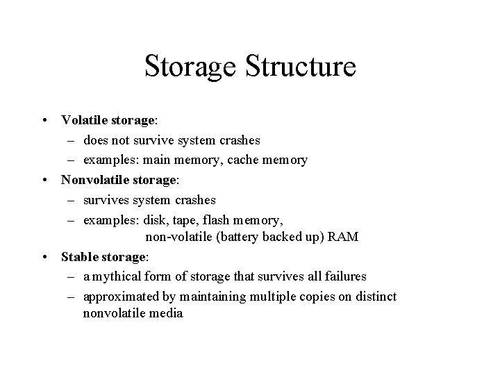 Storage Structure • Volatile storage: – does not survive system crashes – examples: main