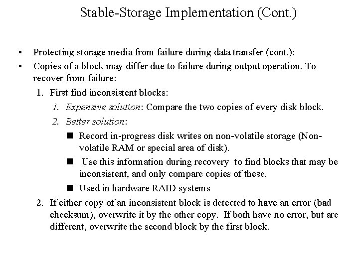 Stable-Storage Implementation (Cont. ) • • Protecting storage media from failure during data transfer