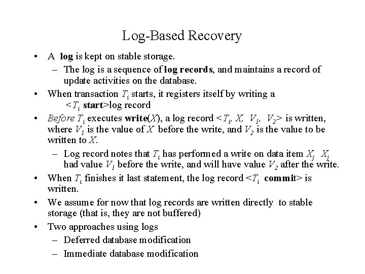 Log-Based Recovery • A log is kept on stable storage. – The log is