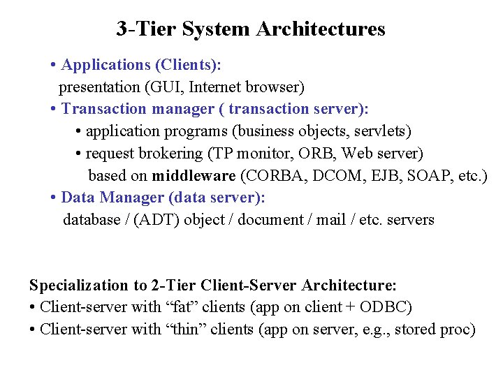 3 -Tier System Architectures • Applications (Clients): presentation (GUI, Internet browser) • Transaction manager