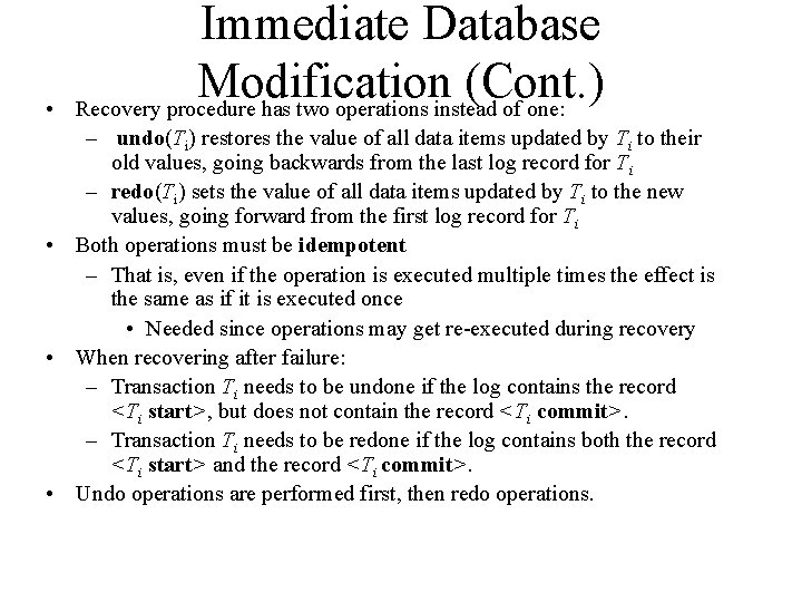  • Immediate Database Modification (Cont. ) Recovery procedure has two operations instead of