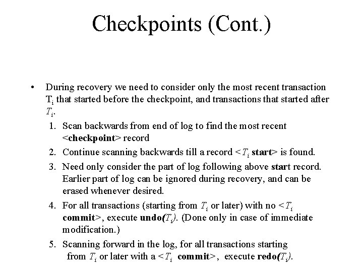 Checkpoints (Cont. ) • During recovery we need to consider only the most recent