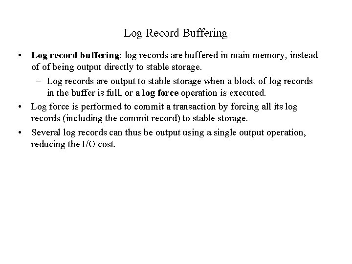 Log Record Buffering • Log record buffering: log records are buffered in main memory,