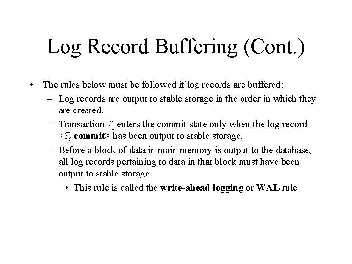 Log Record Buffering (Cont. ) • The rules below must be followed if log