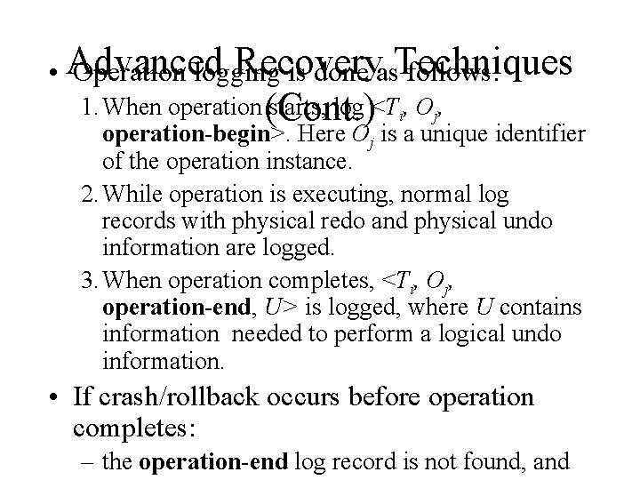 Recovery • Advanced Operation logging is done as. Techniques follows: 1. When operation (Cont.