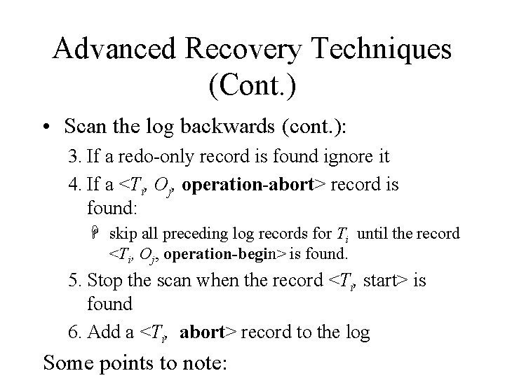 Advanced Recovery Techniques (Cont. ) • Scan the log backwards (cont. ): 3. If