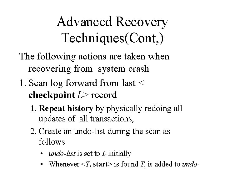 Advanced Recovery Techniques(Cont, ) The following actions are taken when recovering from system crash