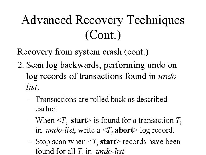 Advanced Recovery Techniques (Cont. ) Recovery from system crash (cont. ) 2. Scan log