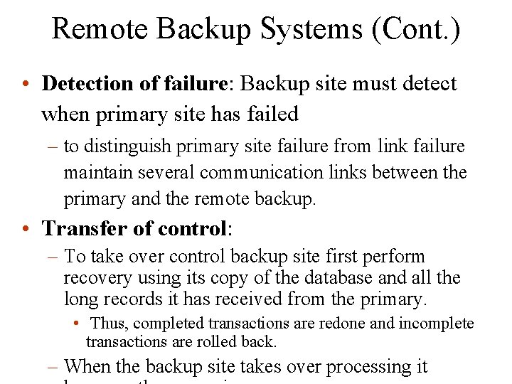 Remote Backup Systems (Cont. ) • Detection of failure: Backup site must detect when