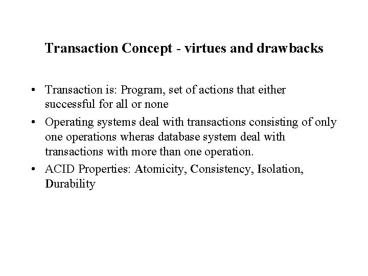 Transaction Concept - virtues and drawbacks • Transaction is: Program, set of actions that