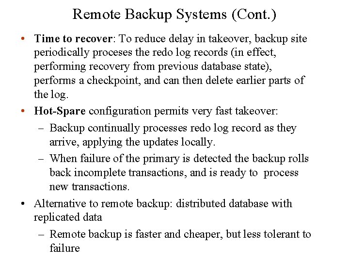 Remote Backup Systems (Cont. ) • Time to recover: To reduce delay in takeover,