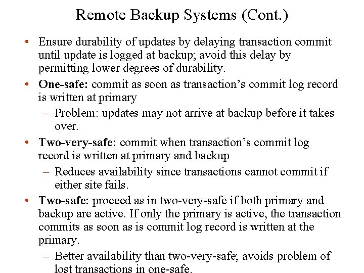 Remote Backup Systems (Cont. ) • Ensure durability of updates by delaying transaction commit