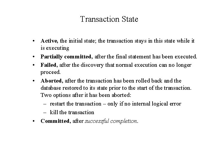 Transaction State • Active, the initial state; the transaction stays in this state while