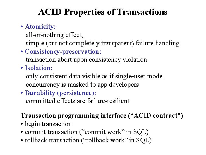 ACID Properties of Transactions • Atomicity: all-or-nothing effect, simple (but not completely transparent) failure