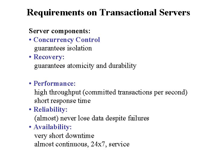 Requirements on Transactional Servers Server components: • Concurrency Control guarantees isolation • Recovery: guarantees