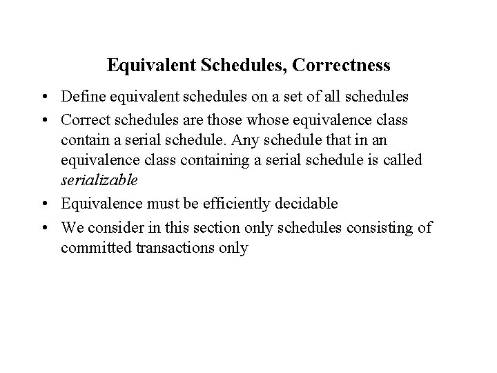 Equivalent Schedules, Correctness • Define equivalent schedules on a set of all schedules •