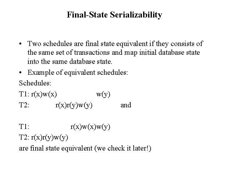 Final-State Serializability • Two schedules are final state equivalent if they consists of the