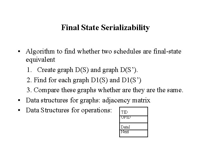 Final State Serializability • Algorithm to find whether two schedules are final-state equivalent 1.