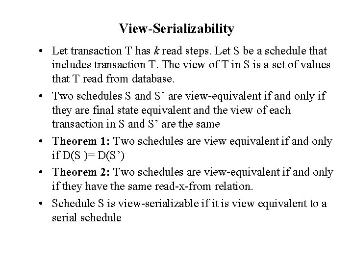 View-Serializability • Let transaction T has k read steps. Let S be a schedule
