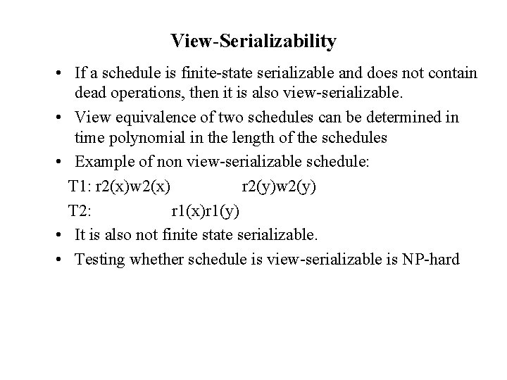 View-Serializability • If a schedule is finite-state serializable and does not contain dead operations,