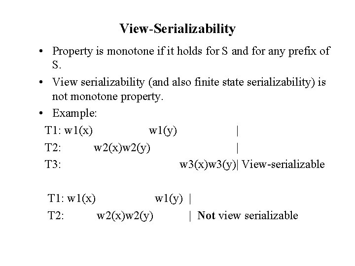 View-Serializability • Property is monotone if it holds for S and for any prefix