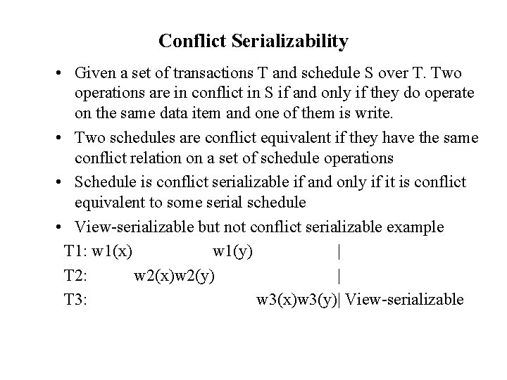 Conflict Serializability • Given a set of transactions T and schedule S over T.