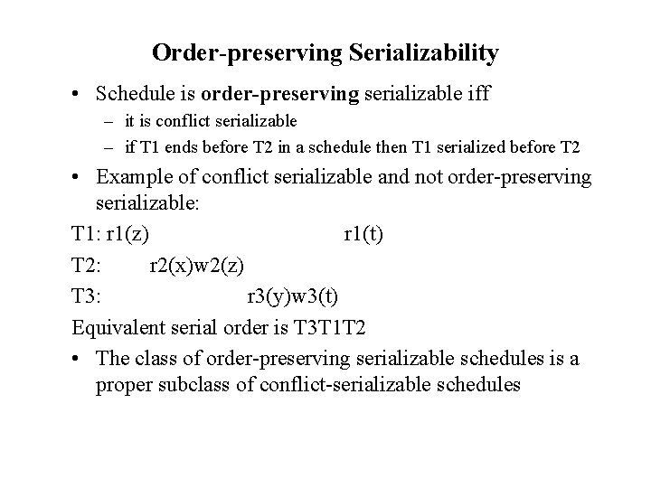 Order-preserving Serializability • Schedule is order-preserving serializable iff – it is conflict serializable –