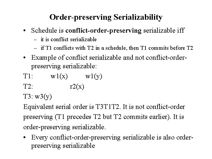 Order-preserving Serializability • Schedule is conflict-order-preserving serializable iff – it is conflict serializable –