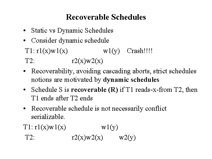 Recoverable Schedules • Static vs Dynamic Schedules • Consider dynamic schedule T 1: r