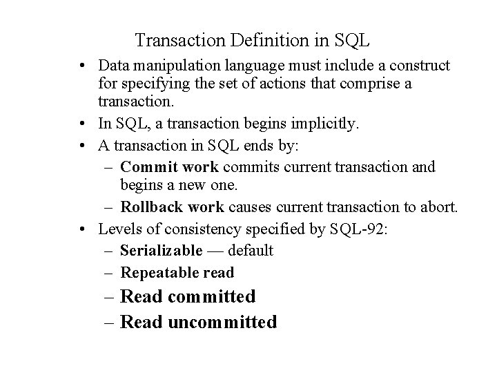 Transaction Definition in SQL • Data manipulation language must include a construct for specifying