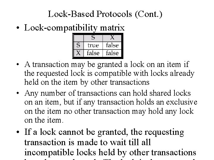 Lock-Based Protocols (Cont. ) • Lock-compatibility matrix • A transaction may be granted a