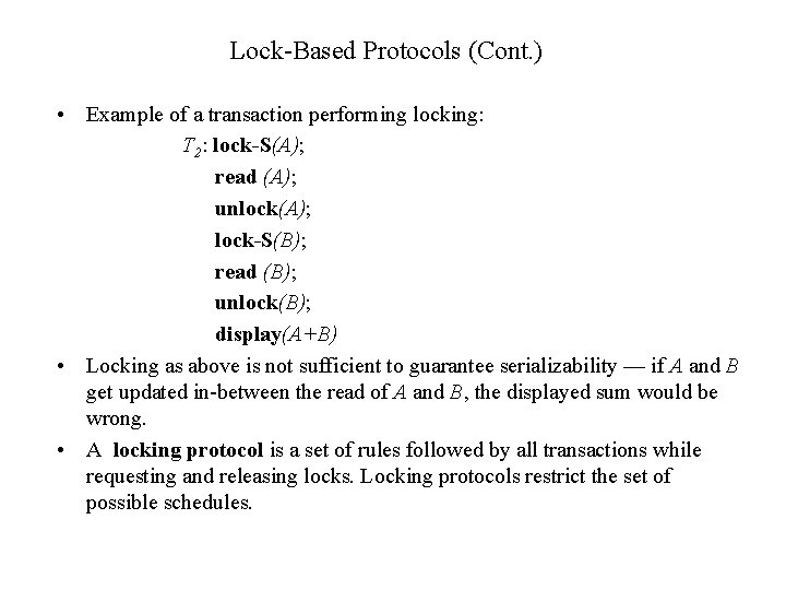 Lock-Based Protocols (Cont. ) • Example of a transaction performing locking: T 2: lock-S(A);