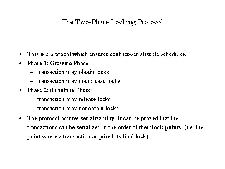 The Two-Phase Locking Protocol • This is a protocol which ensures conflict-serializable schedules. •