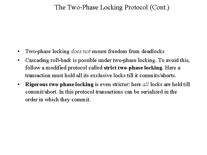 The Two-Phase Locking Protocol (Cont. ) • Two-phase locking does not ensure freedom from