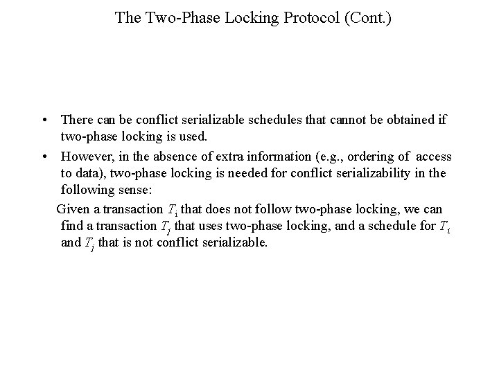 The Two-Phase Locking Protocol (Cont. ) • There can be conflict serializable schedules that