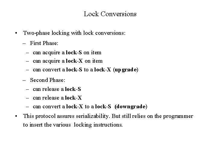 Lock Conversions • Two-phase locking with lock conversions: – First Phase: – can acquire