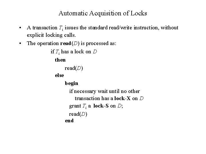 Automatic Acquisition of Locks • A transaction Ti issues the standard read/write instruction, without