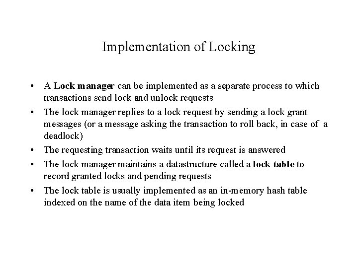 Implementation of Locking • A Lock manager can be implemented as a separate process