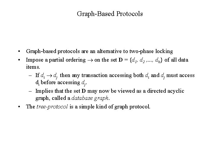 Graph-Based Protocols • Graph-based protocols are an alternative to two-phase locking • Impose a