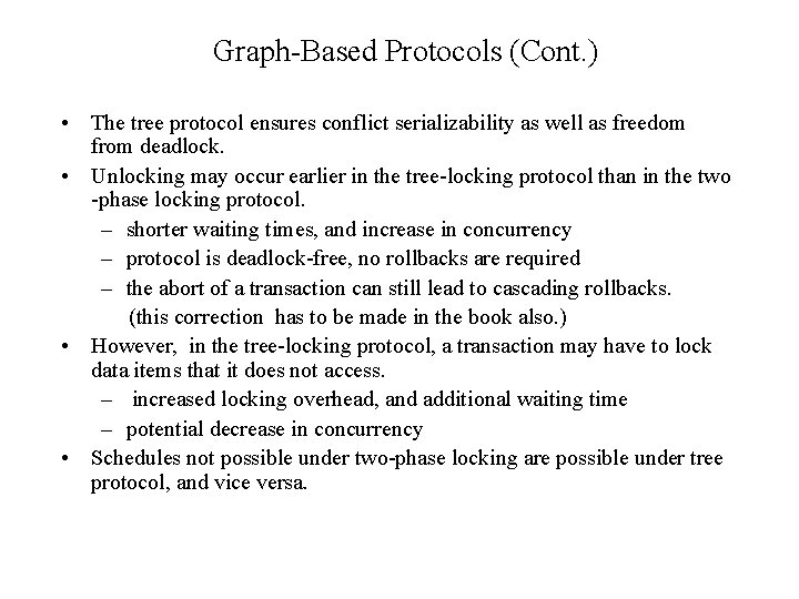 Graph-Based Protocols (Cont. ) • The tree protocol ensures conflict serializability as well as
