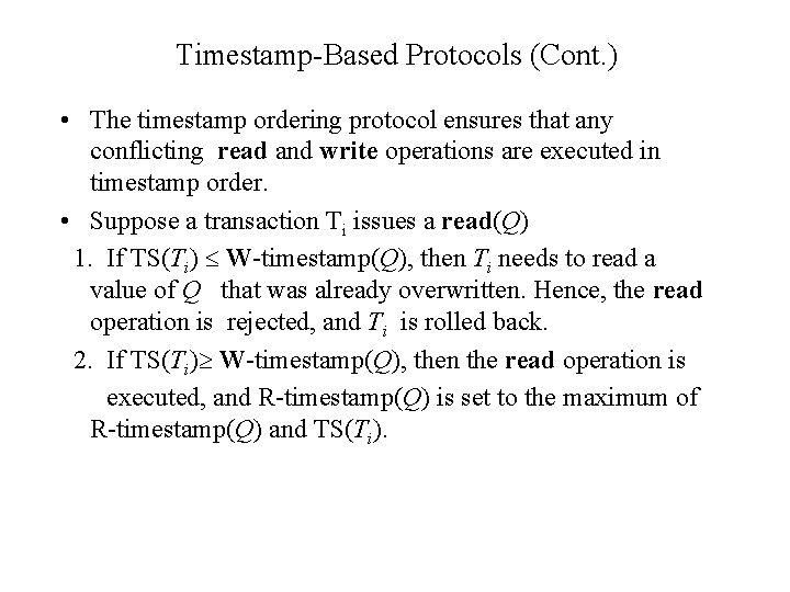 Timestamp-Based Protocols (Cont. ) • The timestamp ordering protocol ensures that any conflicting read