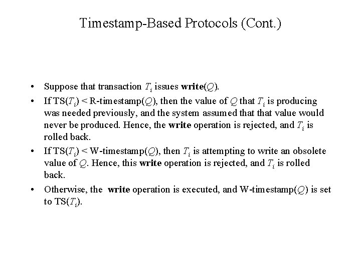 Timestamp-Based Protocols (Cont. ) • Suppose that transaction Ti issues write(Q). • If TS(Ti)