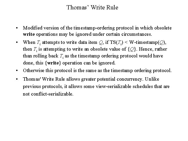 Thomas’ Write Rule • Modified version of the timestamp-ordering protocol in which obsolete write